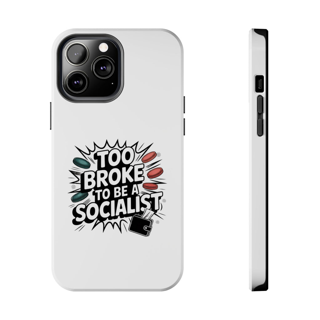 Too Broke to Be a Socialist Phone Case | Funny Conservative iPhone & Samsung Cover | Anti-Woke Political Comic Case