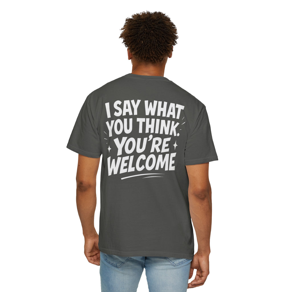 I Say What You Think T-shirt | Statement Streetwear Graphic Tee