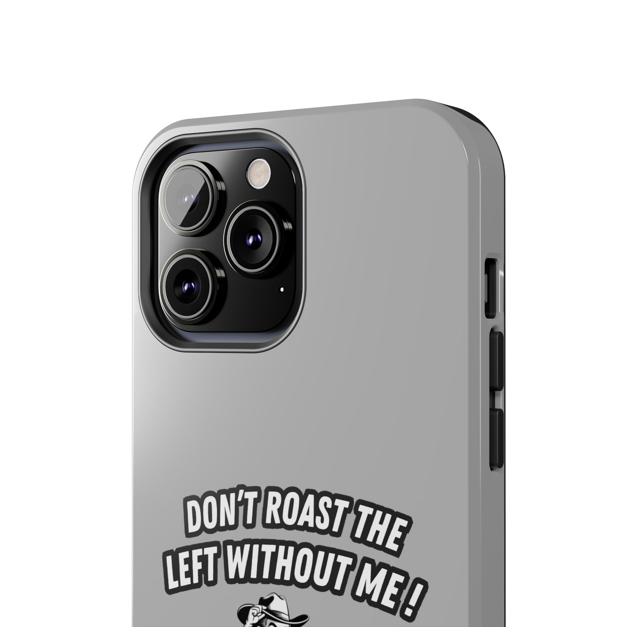 Don't Roast the Left Without Me  Case | Funny Conservative Meme Graphic Phone Cover | Anti-Woke Political Satire Right Wing Tech Accessory