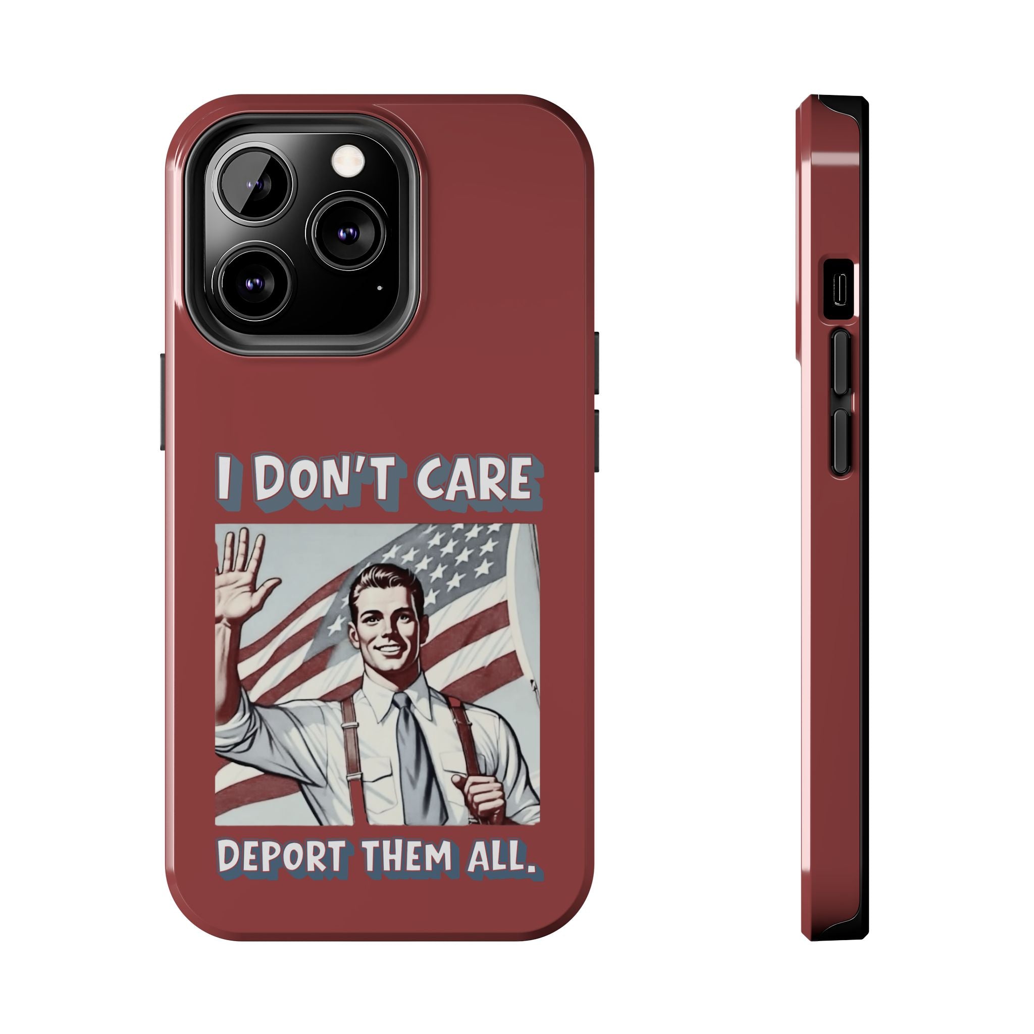 I DON'T CARE DEPORT THEM ALL Tough Phone Case — Retro Patriotic Protective Phone Cover
