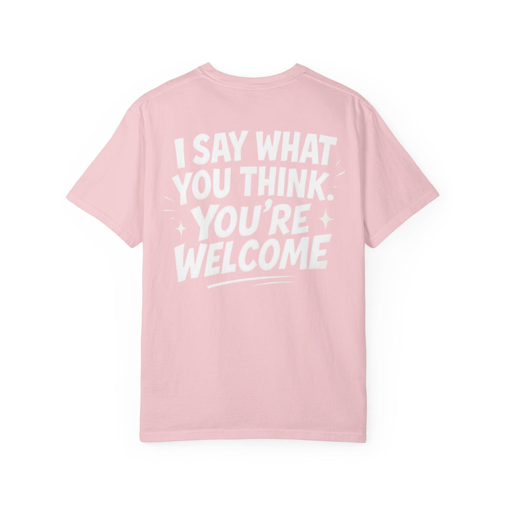 I Say What You Think T-shirt | Statement Streetwear Graphic Tee