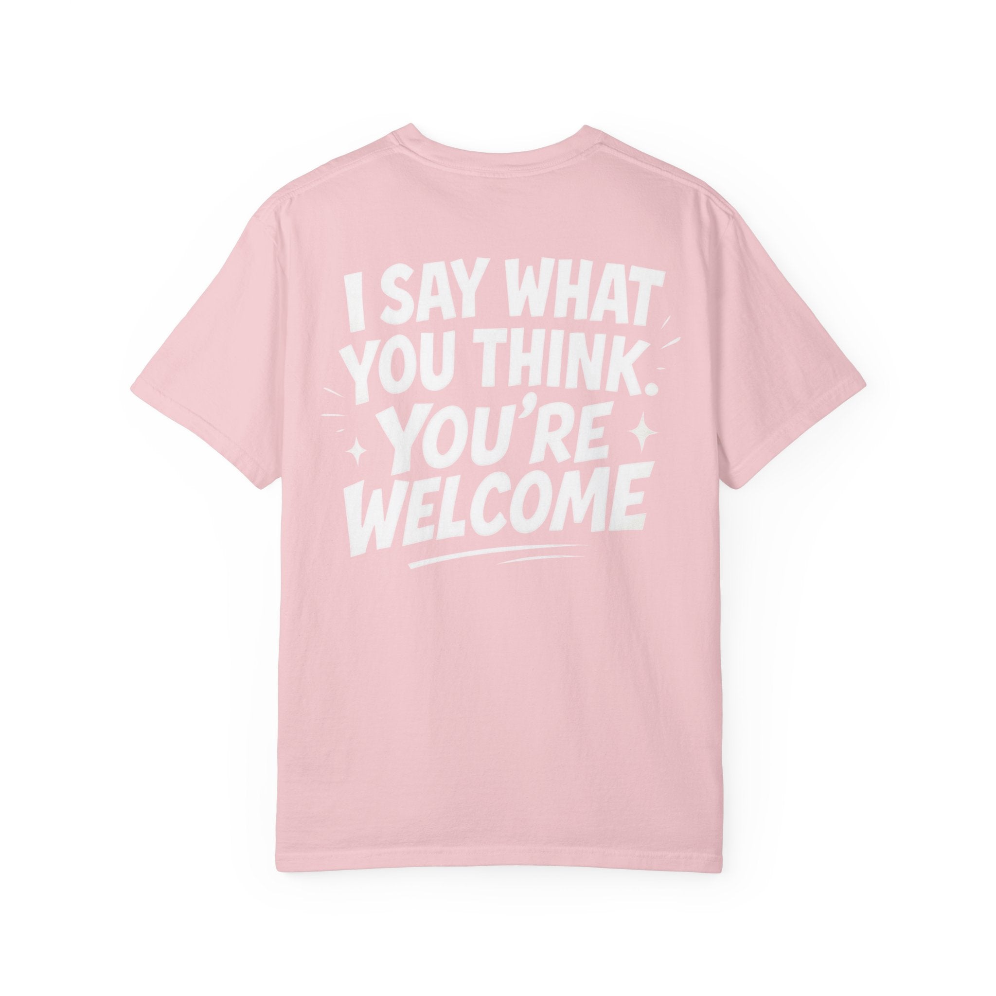 I Say What You Think T-shirt | Statement Streetwear Graphic Tee