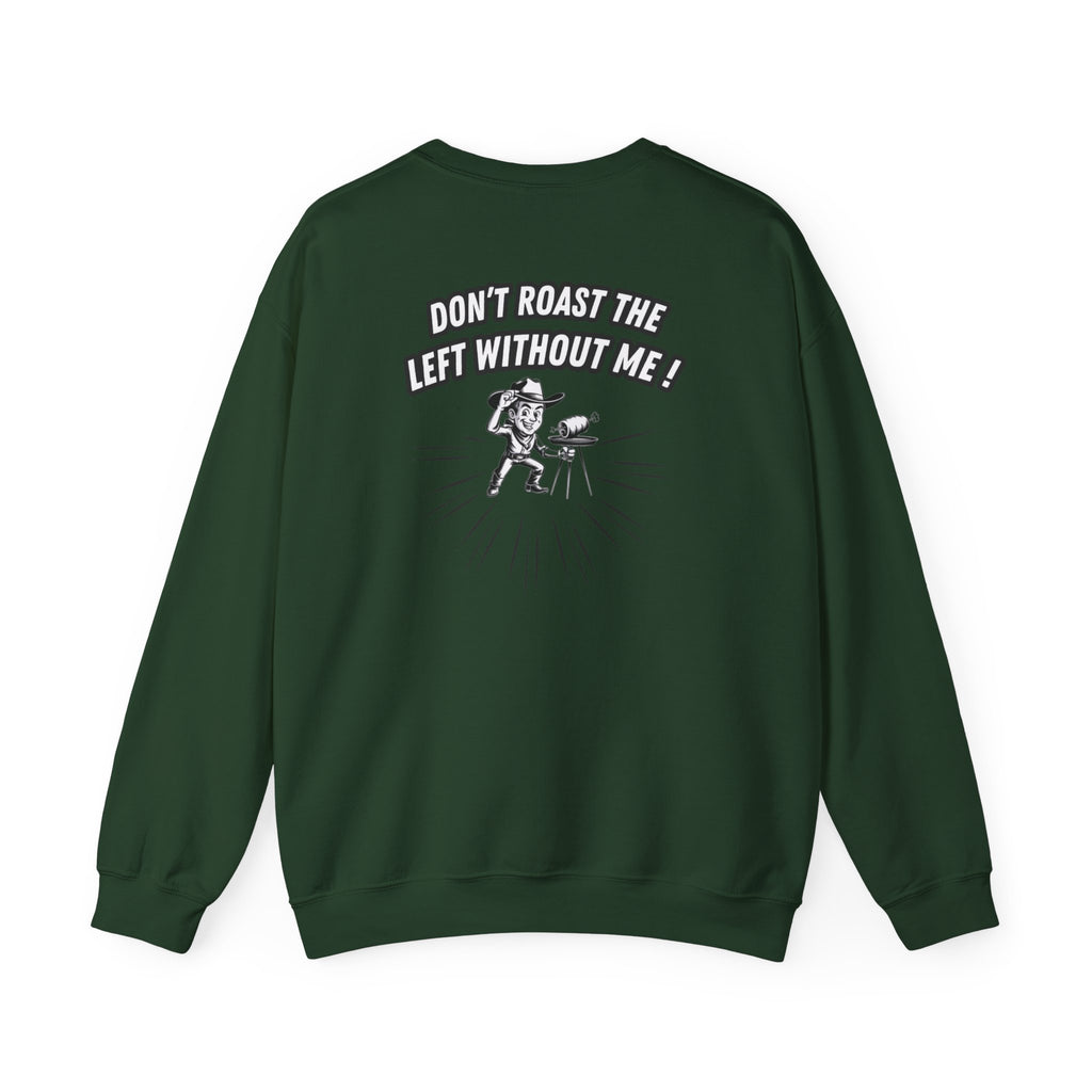 Don't Roast the Left Without Me Sweatshirt | Funny Conservative Meme Graphic Crewneck | Anti-Woke Political Satire Right Wing Pullover