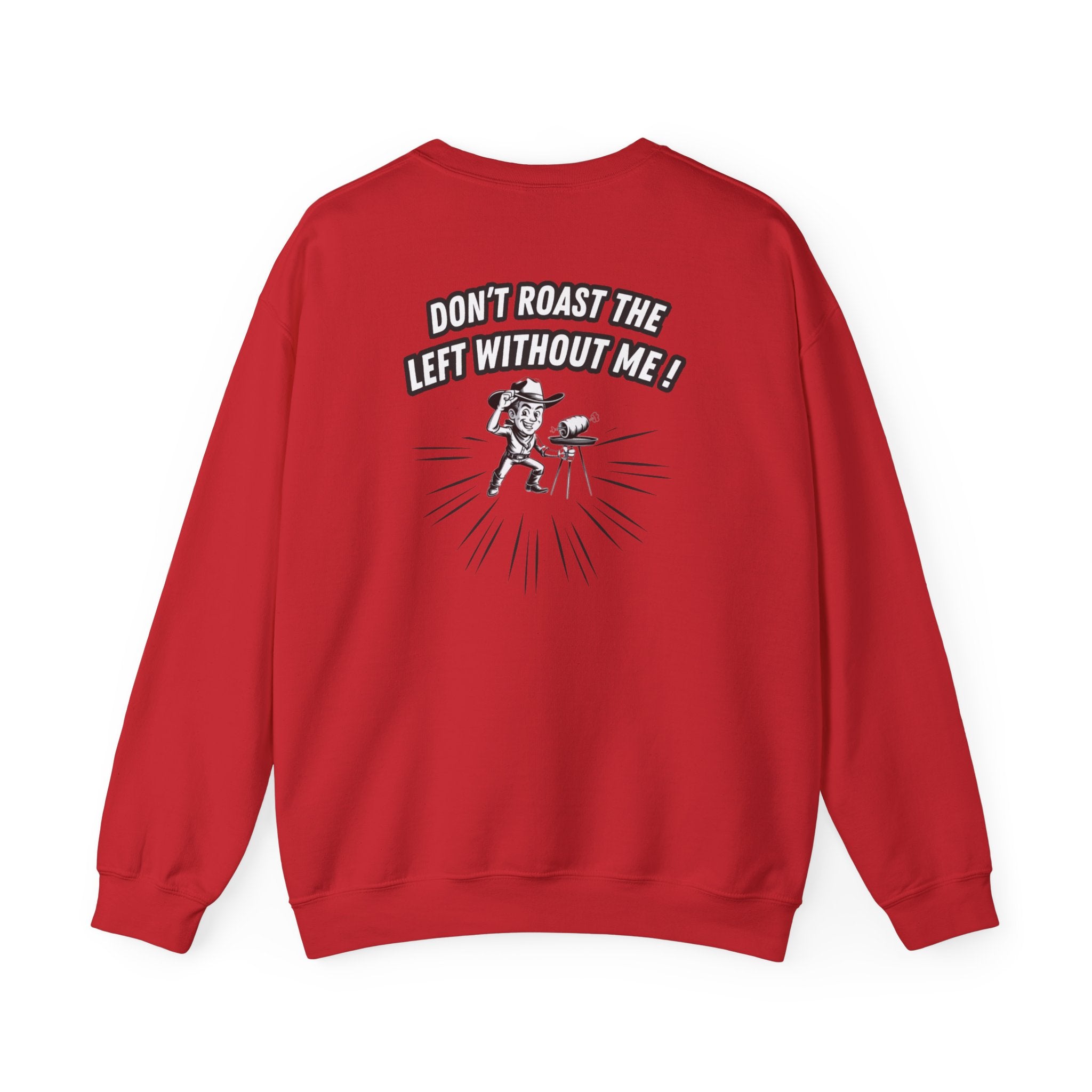 Don't Roast the Left Without Me Sweatshirt | Funny Conservative Meme Graphic Crewneck | Anti-Woke Political Satire Right Wing Pullover