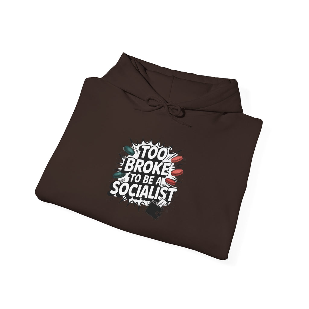 Too Broke to Be a Socialist Hoodie | Funny Conservative Graphic Pullover | Anti-Woke Political Streetwear Hoodie