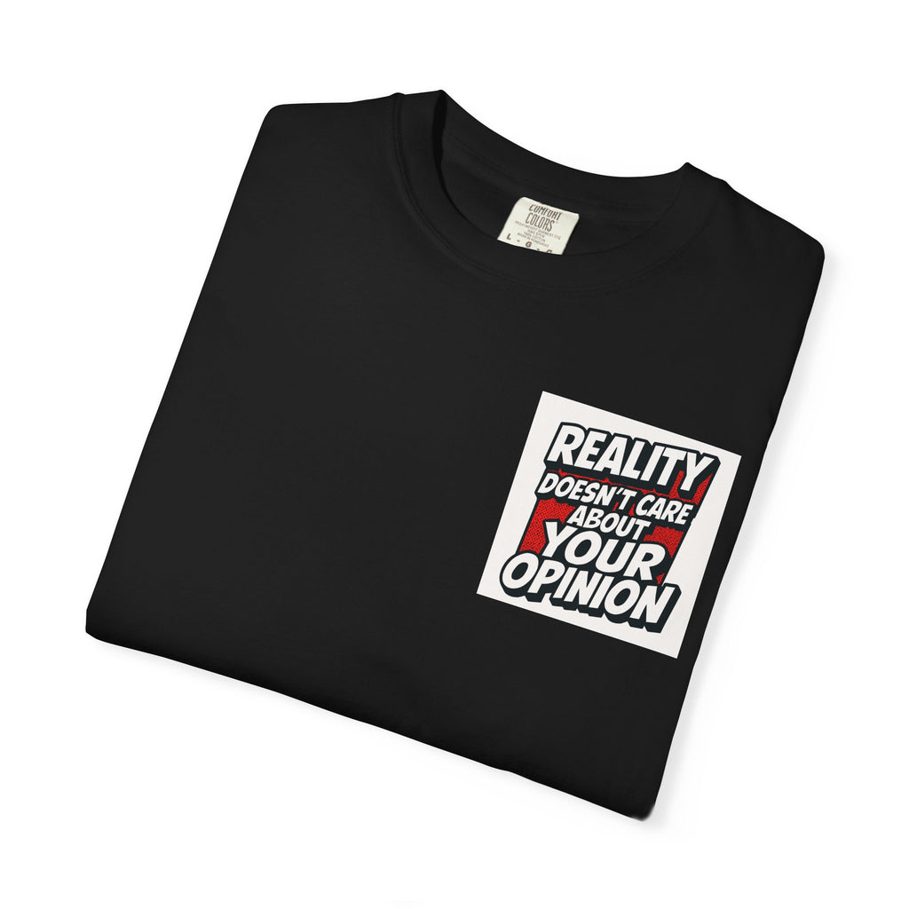 Reality Doesnt Care About Your Opinion | Garment Dyed Unisex T-Shirt | Comfort Colors 1717