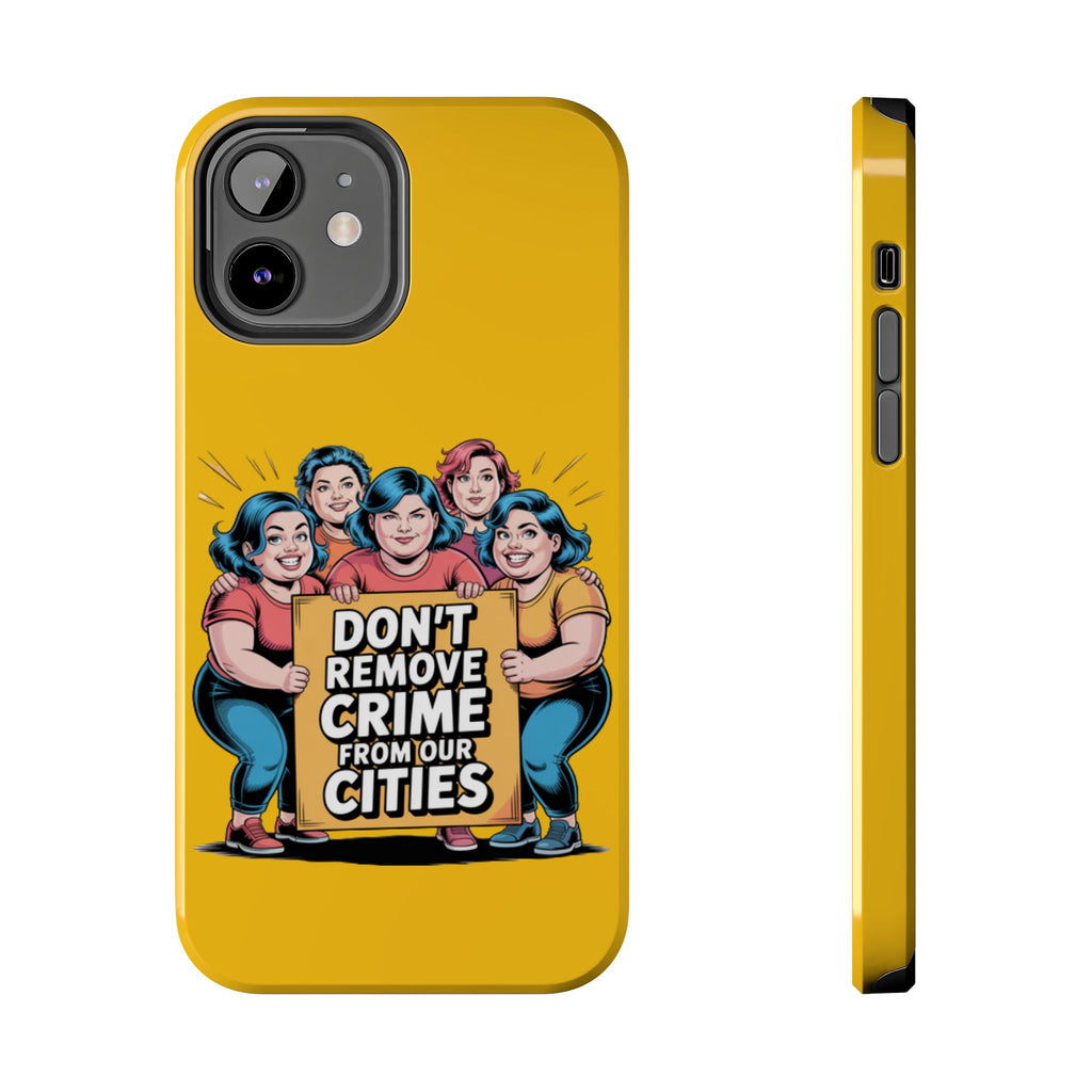 Don't Remove Crime From Our Cities iPhone Samsung Case | Anti-Woke Political Satire Right Wing Phone Cover
