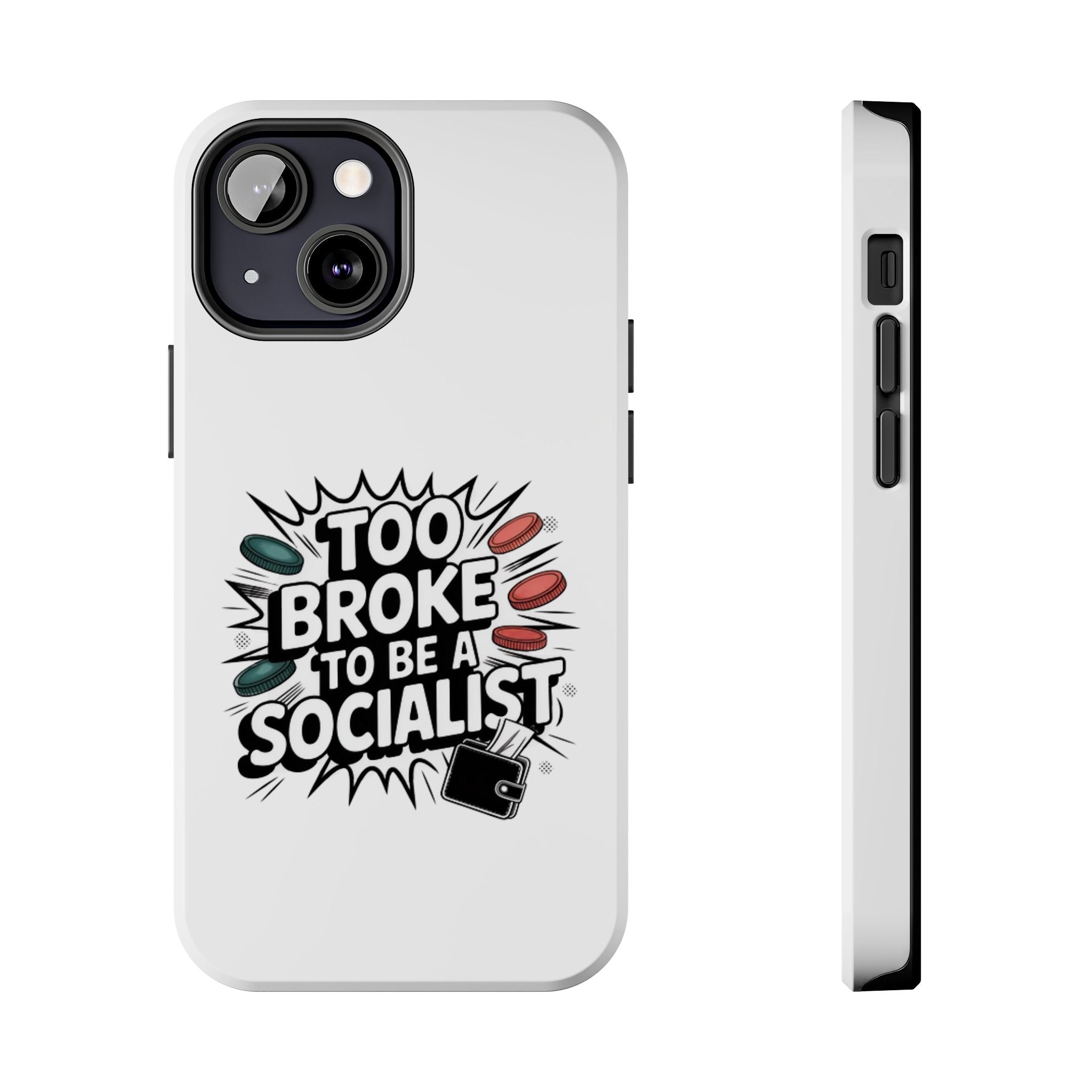 Too Broke to Be a Socialist Phone Case | Funny Conservative iPhone & Samsung Cover | Anti-Woke Political Comic Case