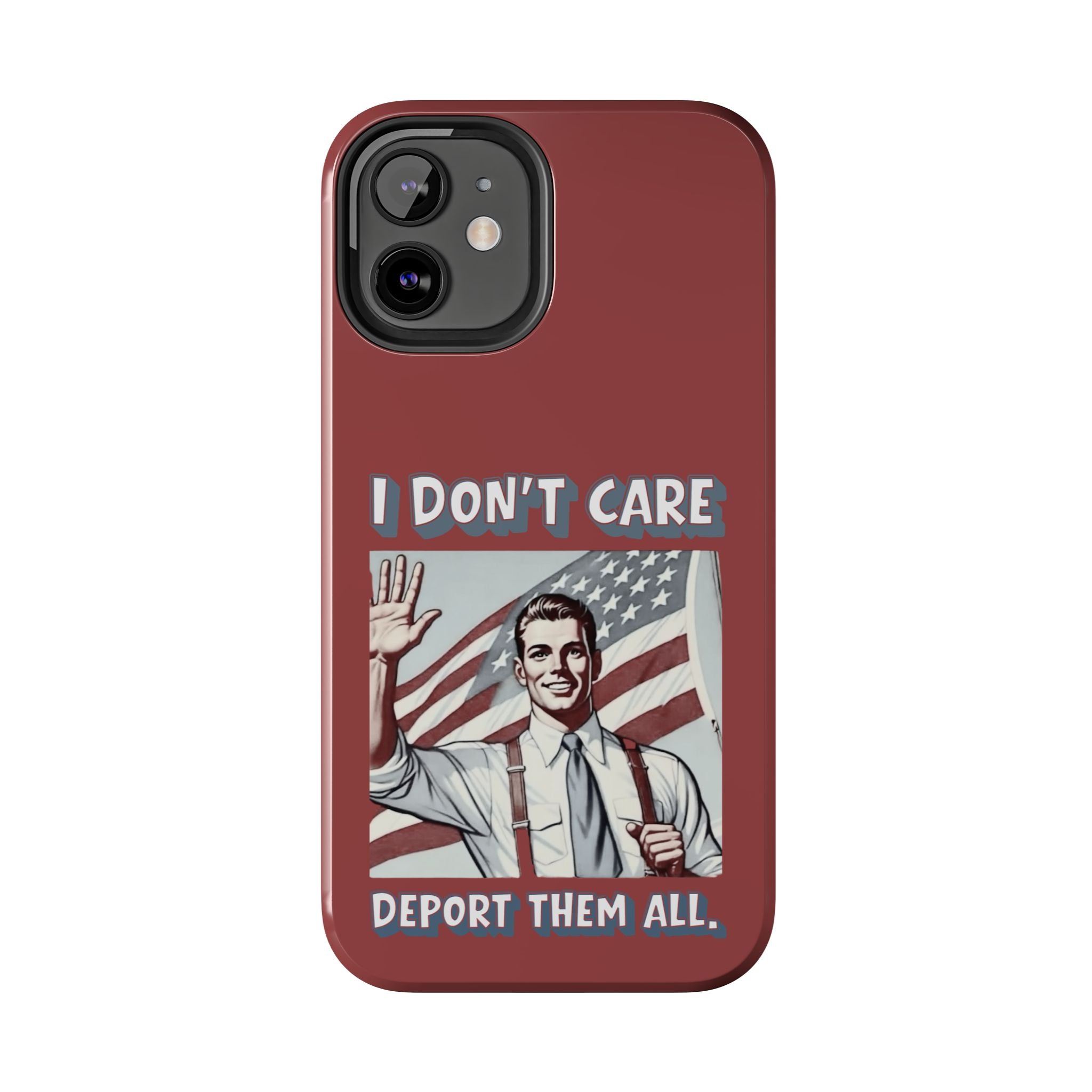 I DON'T CARE DEPORT THEM ALL Tough Phone Case — Retro Patriotic Protective Phone Cover