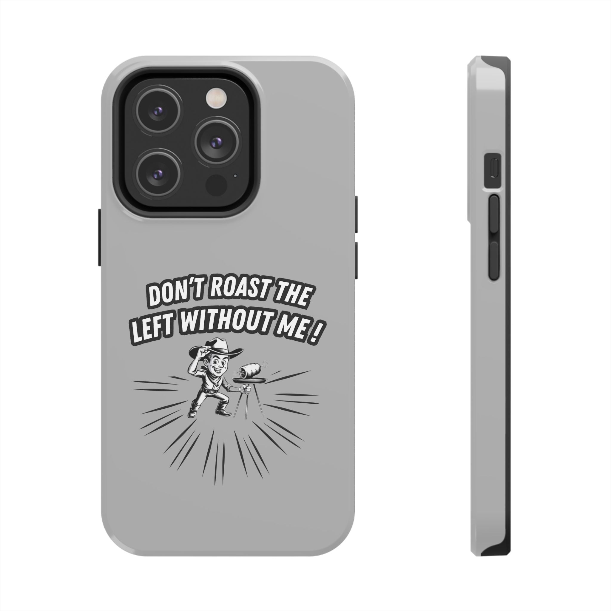 Don't Roast the Left Without Me  Case | Funny Conservative Meme Graphic Phone Cover | Anti-Woke Political Satire Right Wing Tech Accessory