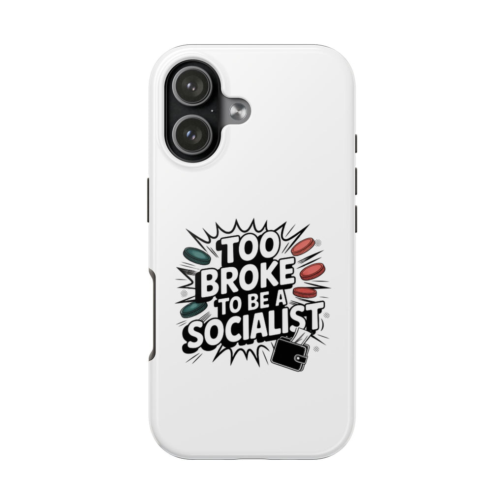 Too Broke to Be a Socialist Phone Case | Funny Conservative iPhone & Samsung Cover | Anti-Woke Political Comic Case