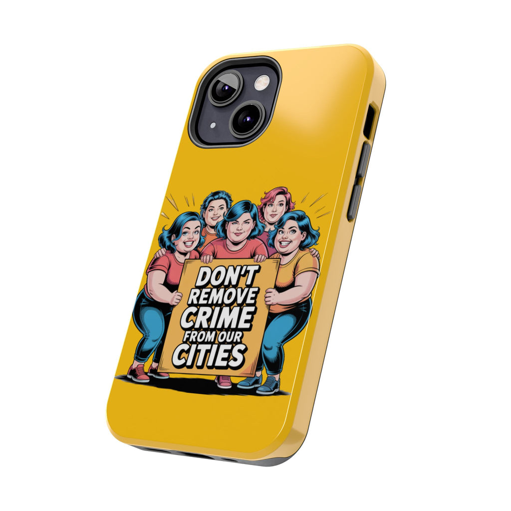 Don't Remove Crime From Our Cities iPhone Samsung Case | Anti-Woke Political Satire Right Wing Phone Cover