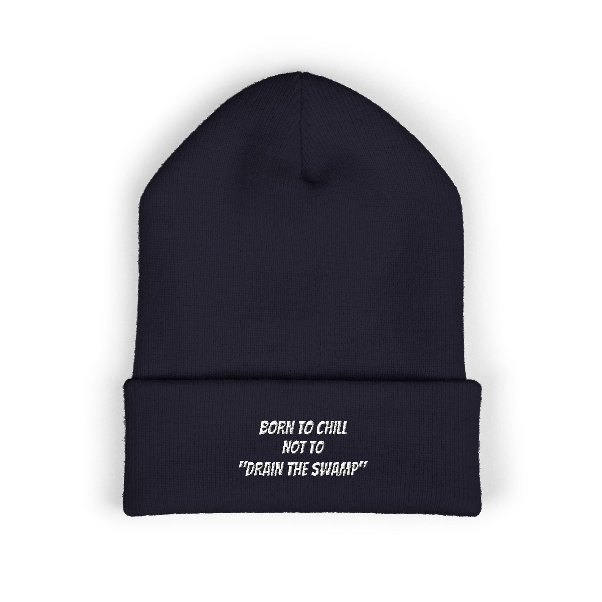 Born to Chill Not to Drain the Swamp Beanie | Anti-Woke Conservative Political Parody Right Wing Embroidered Beanie