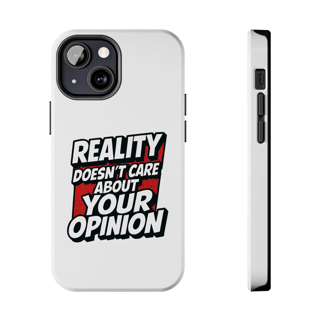 Reality Doesn't Care About Your Opinion Phone Case | Funny Conservative iPhone & Samsung Cover | Anti-Woke Political Graphic Case