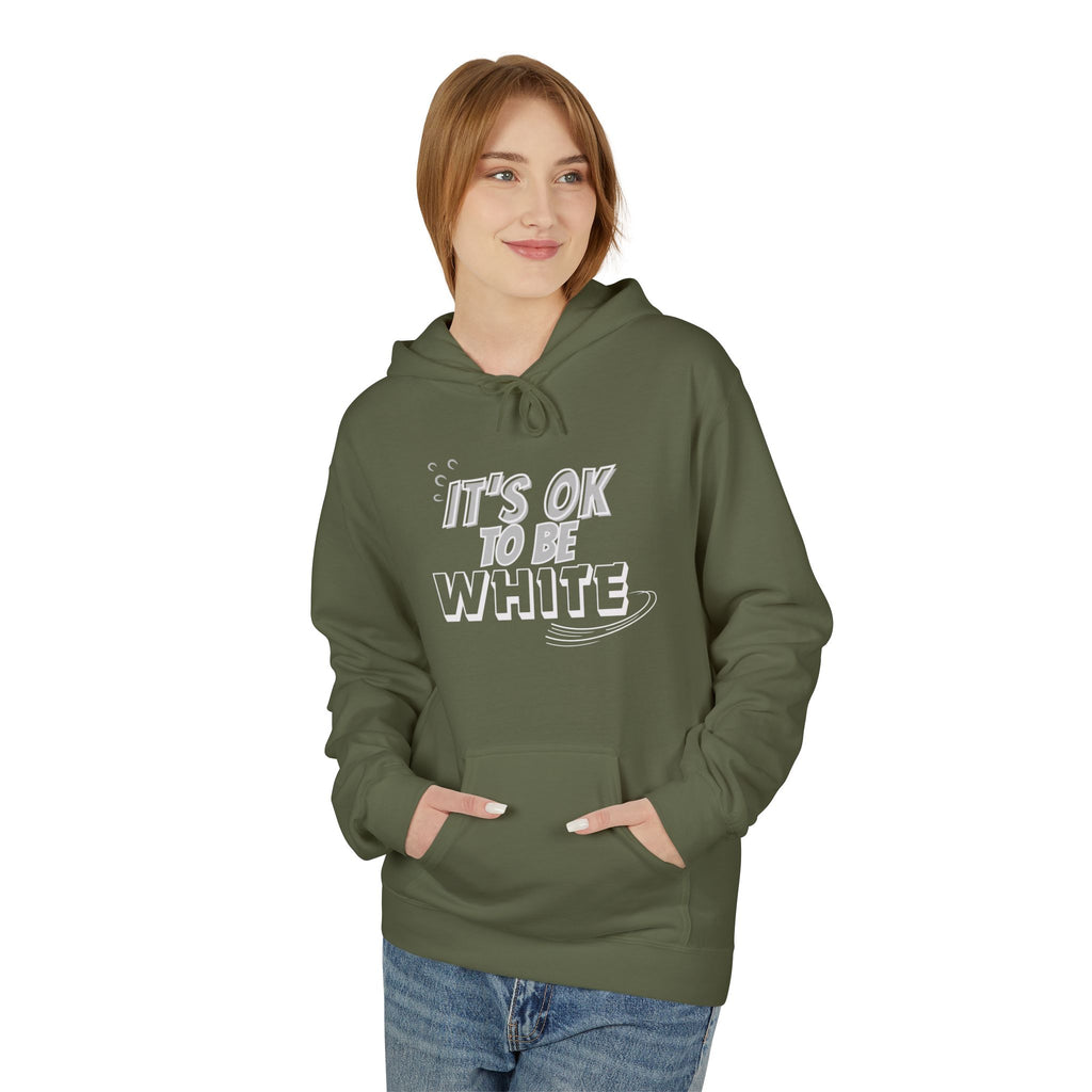 Its OK To Be White Hoodie | Midweight Fleece | Unisex Fleece Hoodie