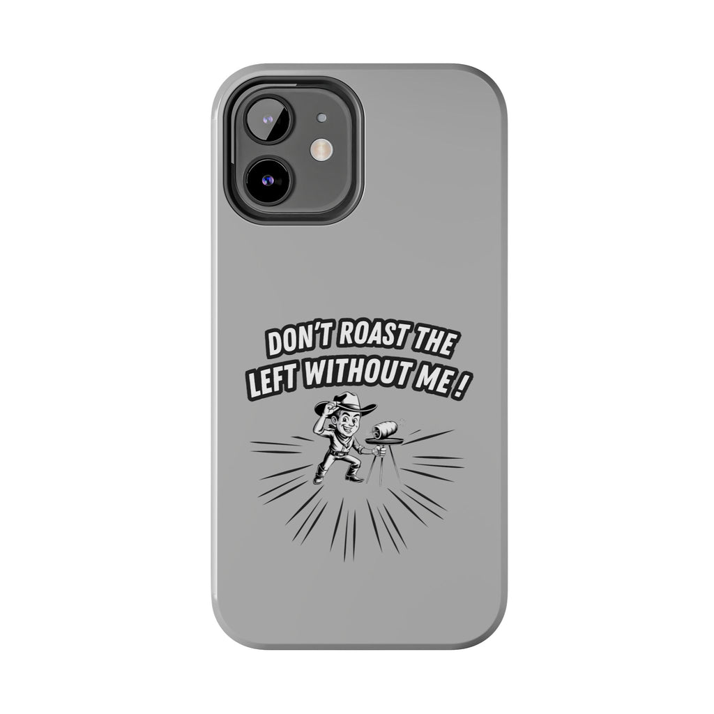 Don't Roast the Left Without Me  Case | Funny Conservative Meme Graphic Phone Cover | Anti-Woke Political Satire Right Wing Tech Accessory