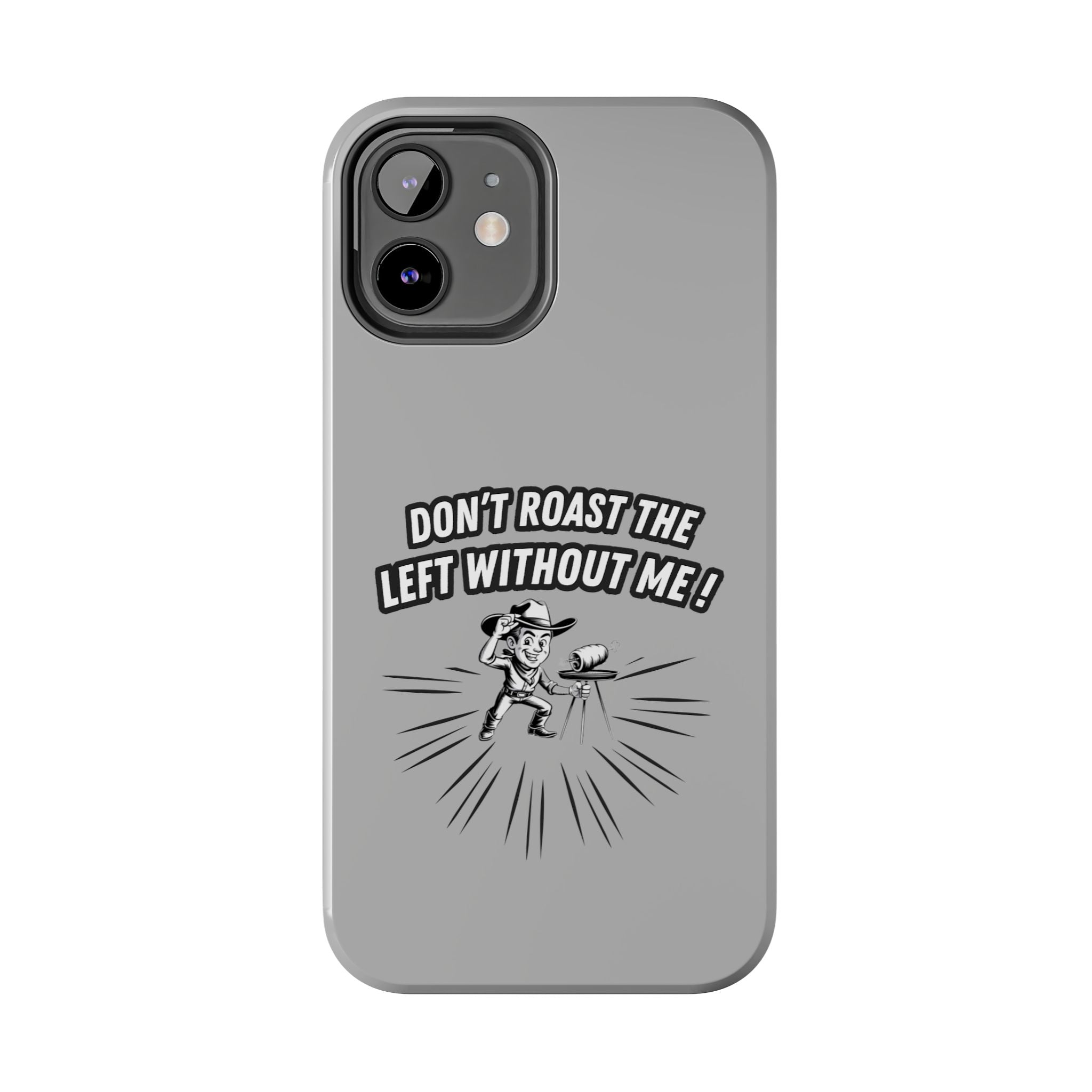 Don't Roast the Left Without Me  Case | Funny Conservative Meme Graphic Phone Cover | Anti-Woke Political Satire Right Wing Tech Accessory