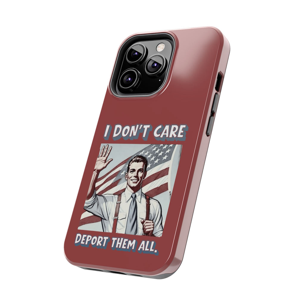 I DON'T CARE DEPORT THEM ALL Tough Phone Case — Retro Patriotic Protective Phone Cover