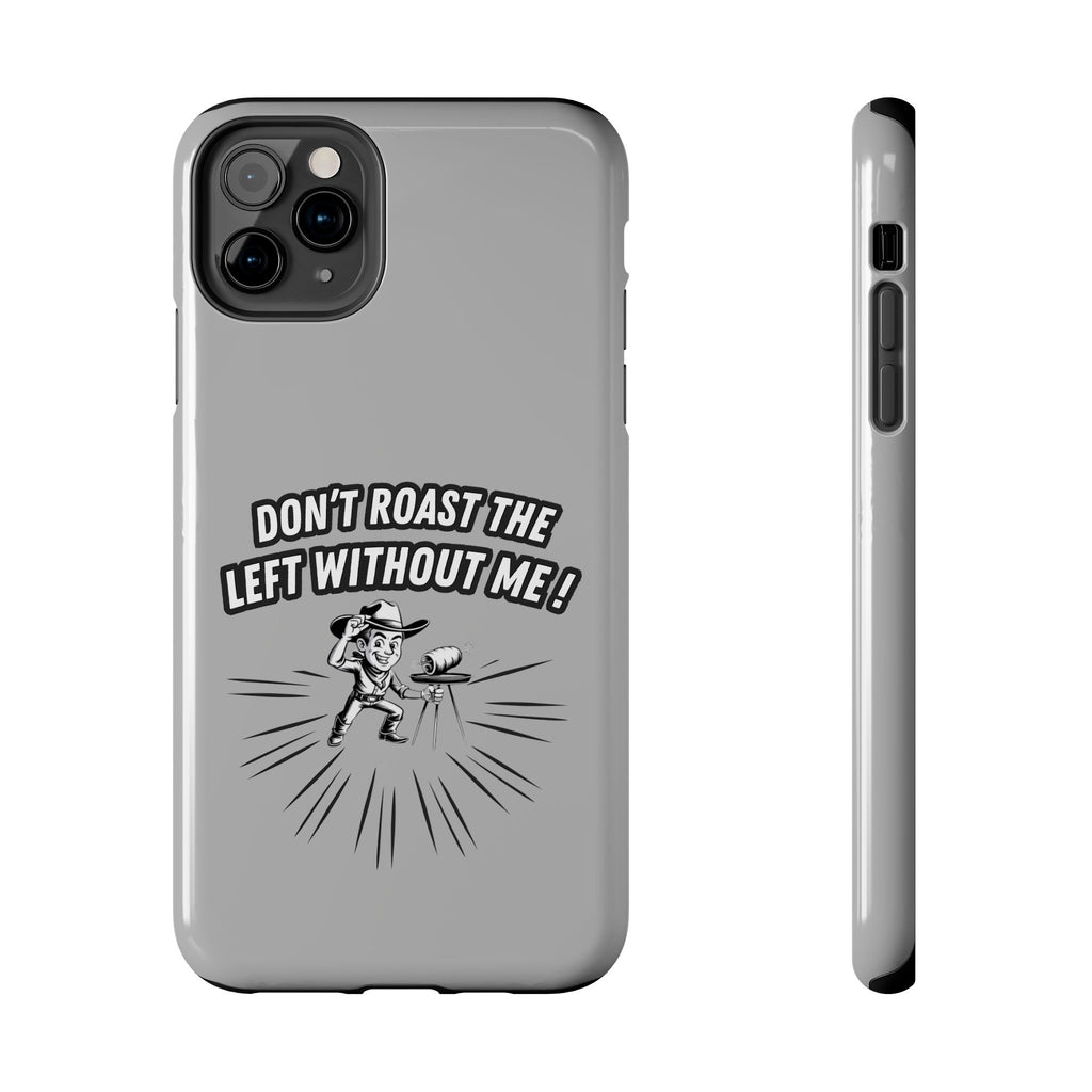 Don't Roast the Left Without Me  Case | Funny Conservative Meme Graphic Phone Cover | Anti-Woke Political Satire Right Wing Tech Accessory