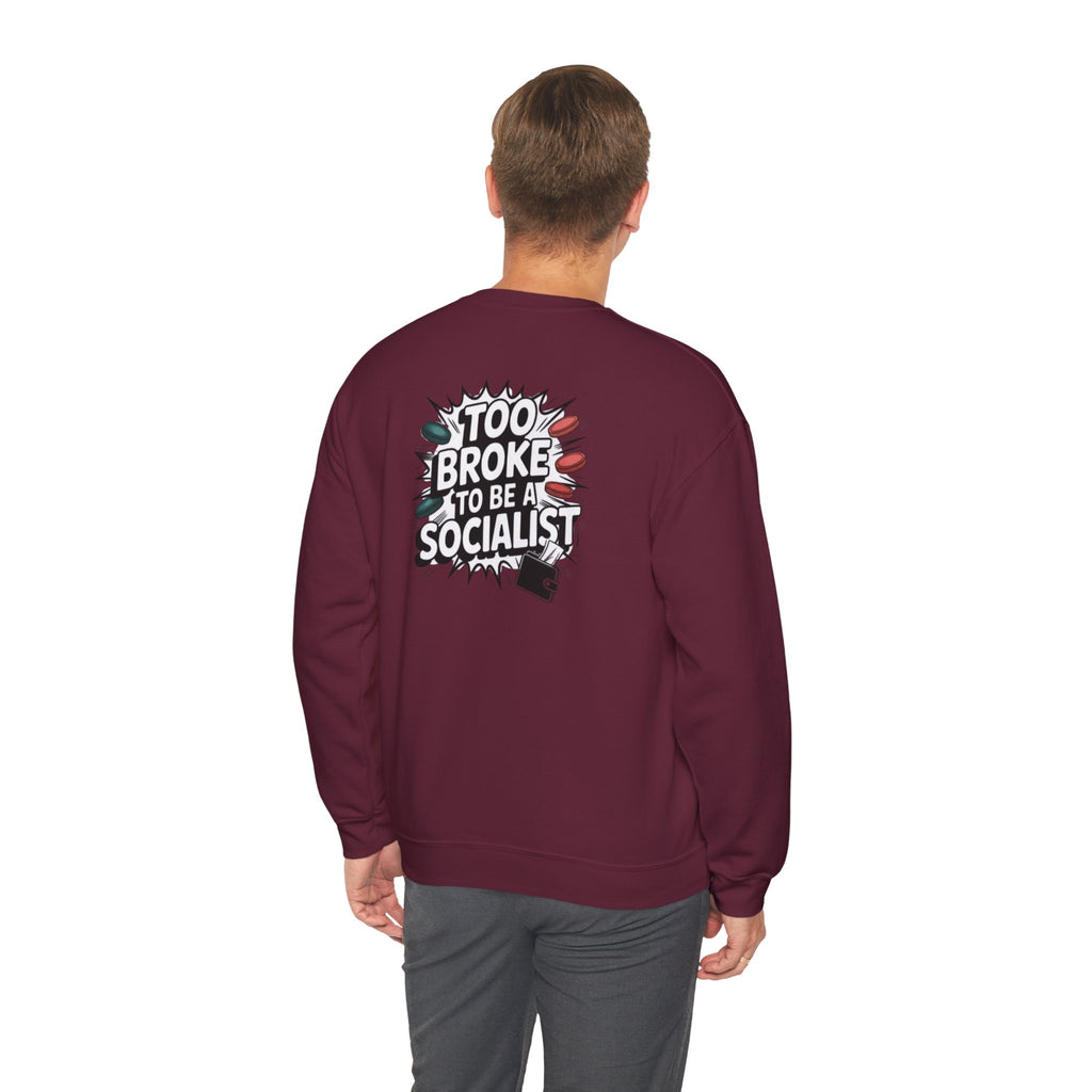 Too Broke to Be a Socialist Sweatshirt | Funny Conservative Gildan Crewneck | Anti-Woke Political Graphic Pullover