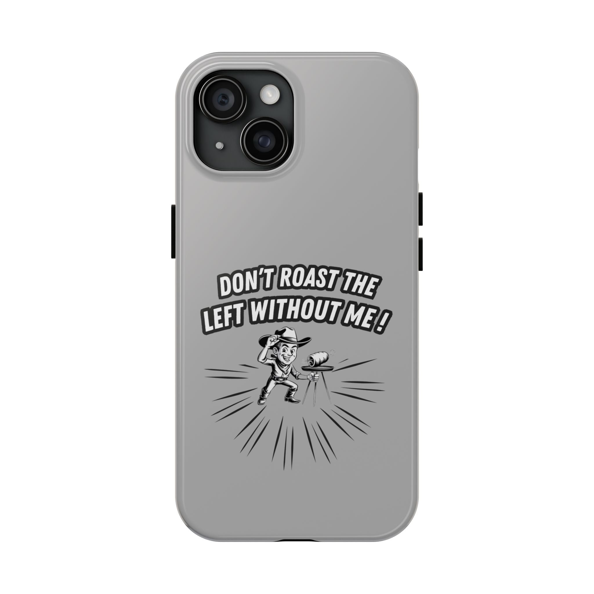 Don't Roast the Left Without Me  Case | Funny Conservative Meme Graphic Phone Cover | Anti-Woke Political Satire Right Wing Tech Accessory