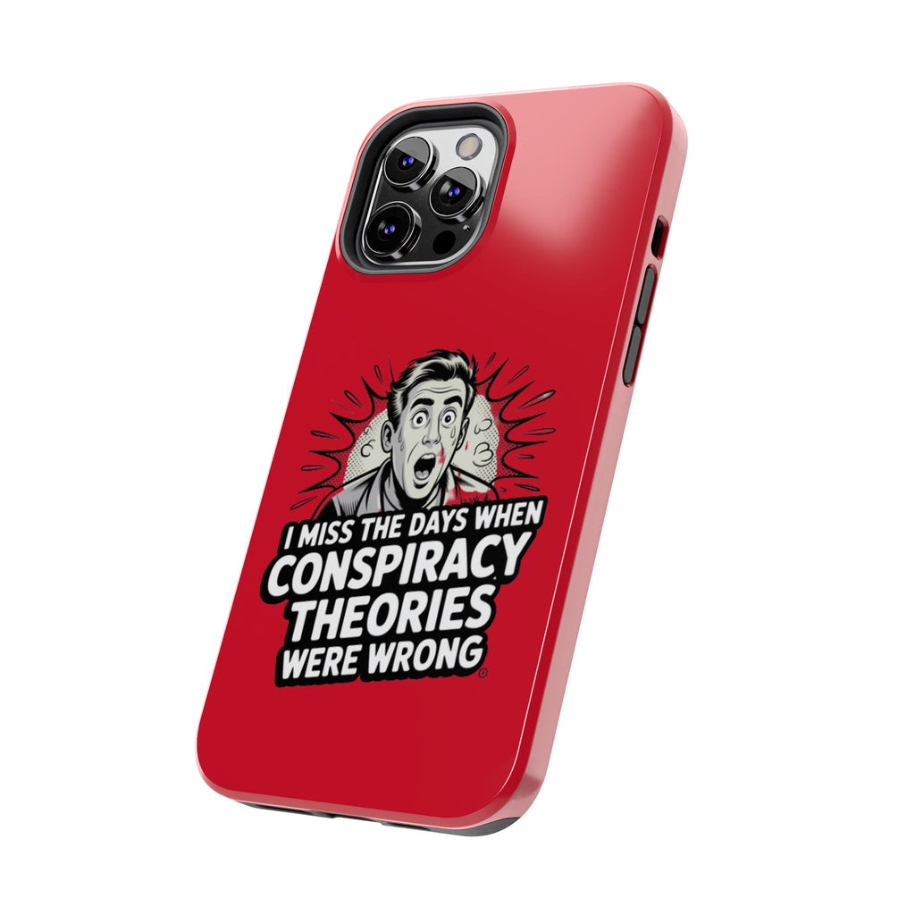 I Miss the Days When Conspiracy Theories Were Wrong Phone Case | iPhone & Samsung Cover