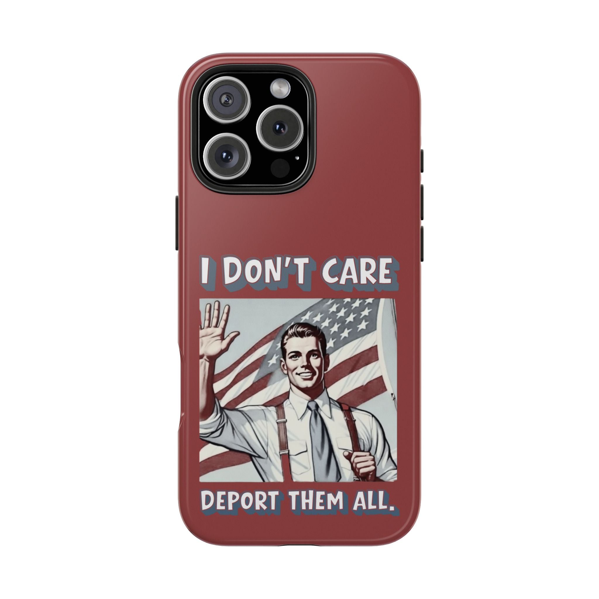 I DON'T CARE DEPORT THEM ALL Tough Phone Case — Retro Patriotic Protective Phone Cover