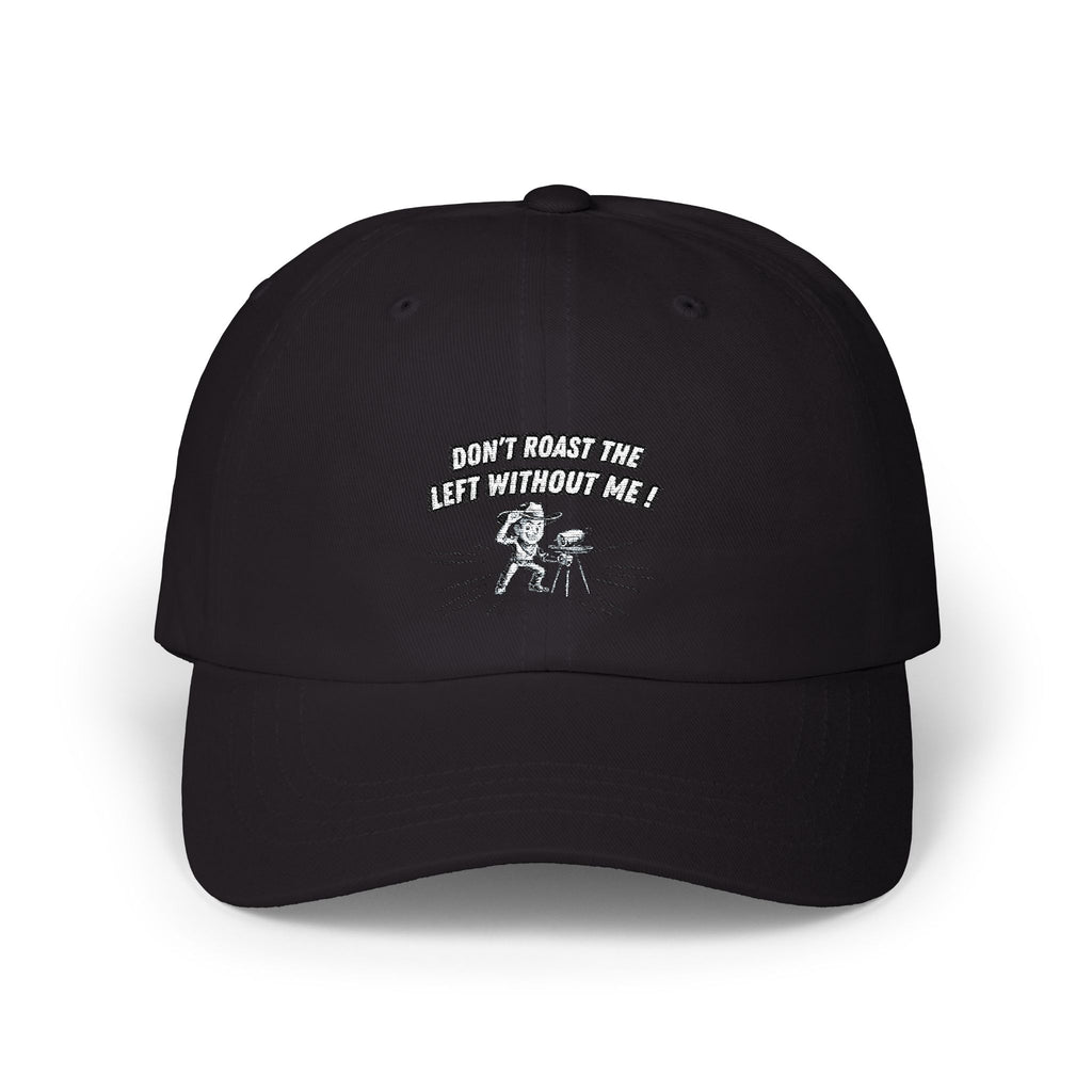 Don't Roast the Left Without Me Dad Cap | Funny Conservative Meme Graphic Hat | Anti-Woke Political Satire Right Wing Baseball Cap