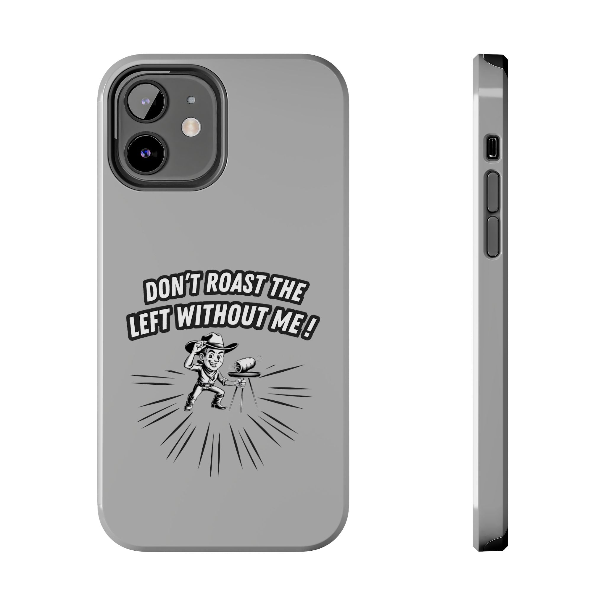 Don't Roast the Left Without Me  Case | Funny Conservative Meme Graphic Phone Cover | Anti-Woke Political Satire Right Wing Tech Accessory