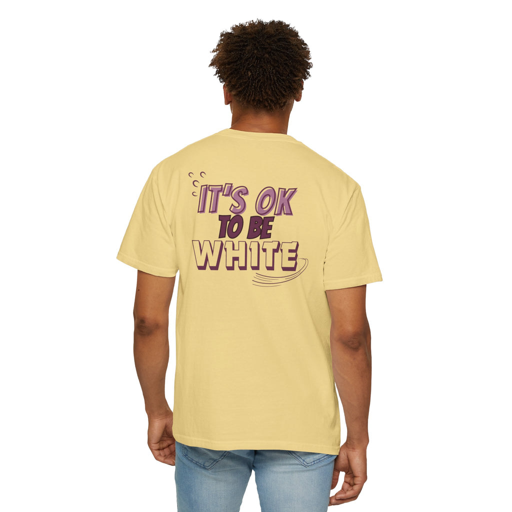 Its OK To Be White Garment-Dyed T-Shirt | Retro Back Print Graphic Tee