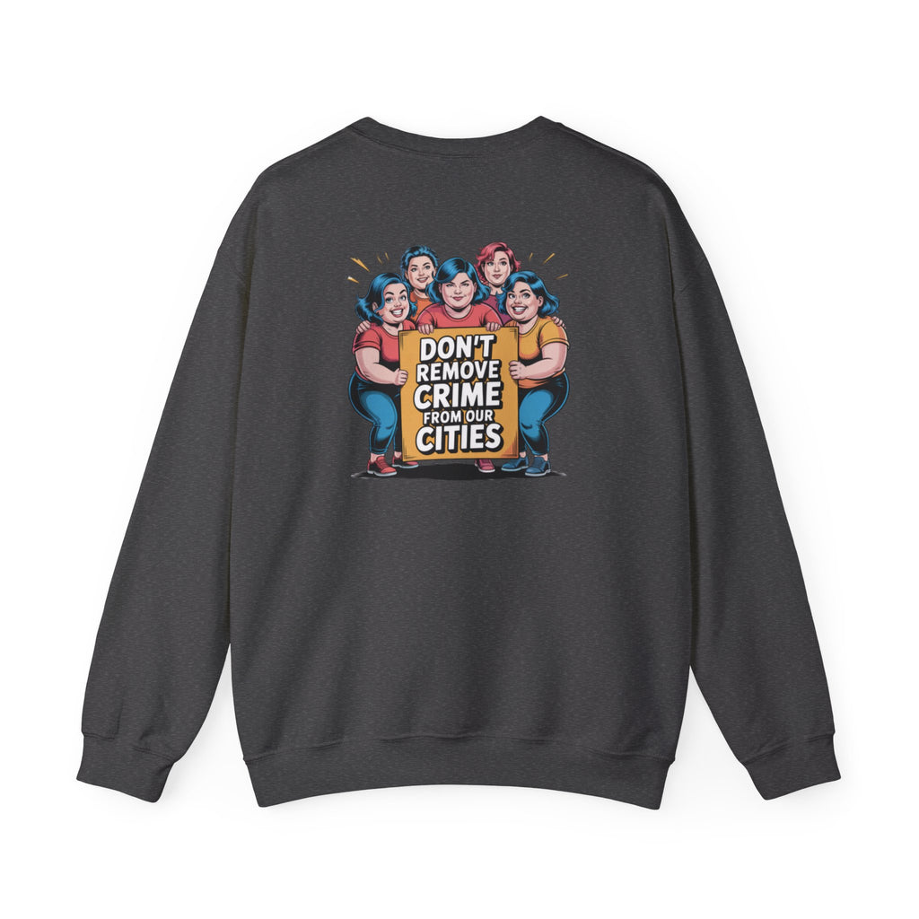 Don't Remove Crime From Our Cities Sweatshirt | Funny Conservative Blue Hair Graphic Crewneck | Anti-Woke Political Satire Pullover