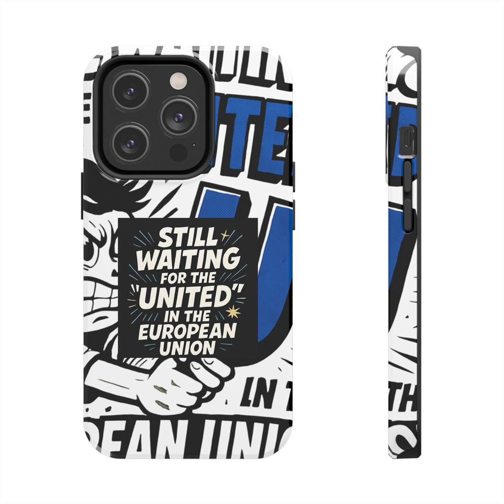 Still Waiting for the United in the European Union Phone Case | Political Protest Design
