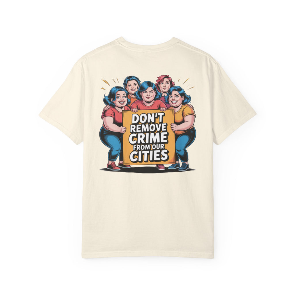 Don't Remove Crime From Our Cities T-Shirt | Funny Conservative Blue Hair Graphic Tee | Anti-Woke Political Satire Shirt