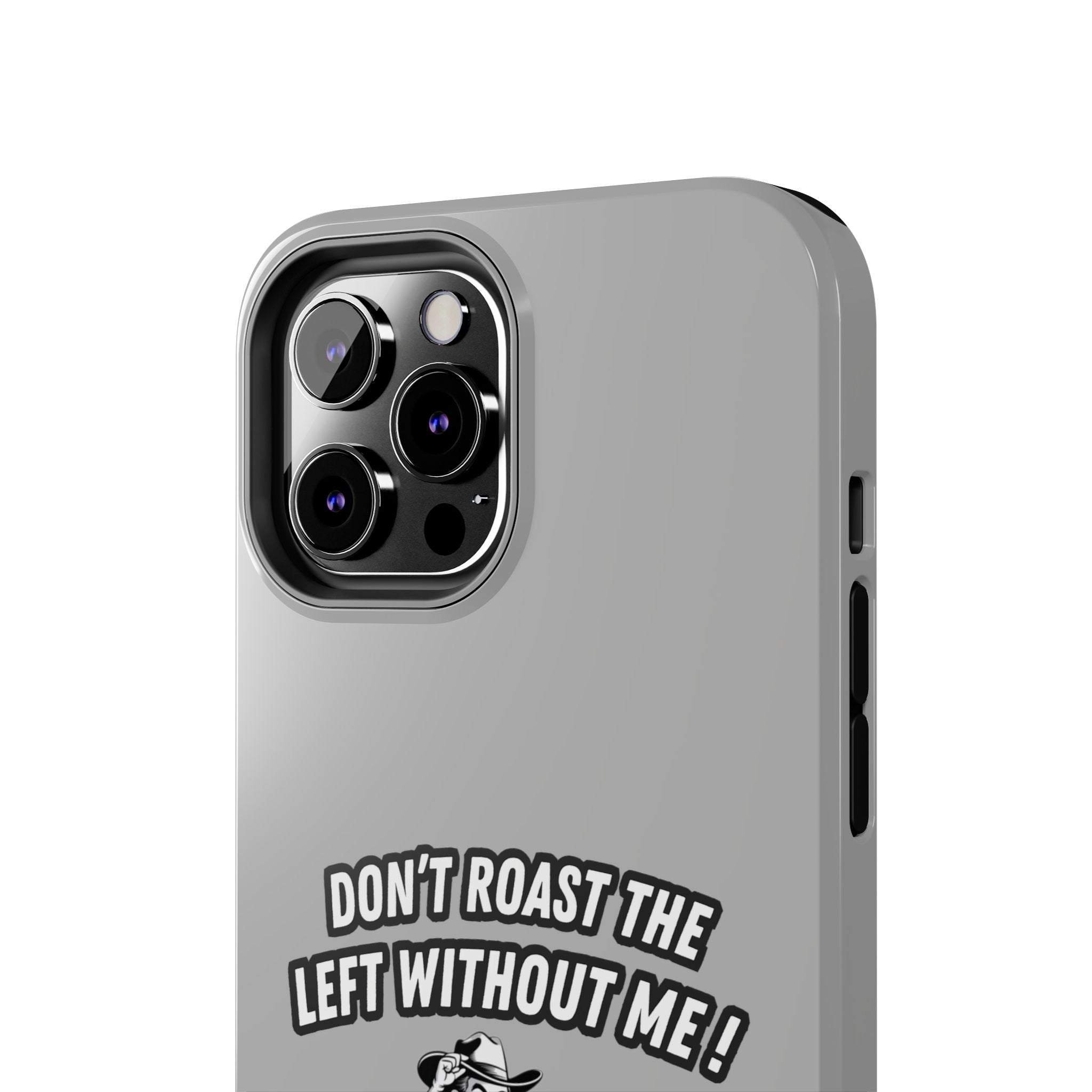 Don't Roast the Left Without Me  Case | Funny Conservative Meme Graphic Phone Cover | Anti-Woke Political Satire Right Wing Tech Accessory