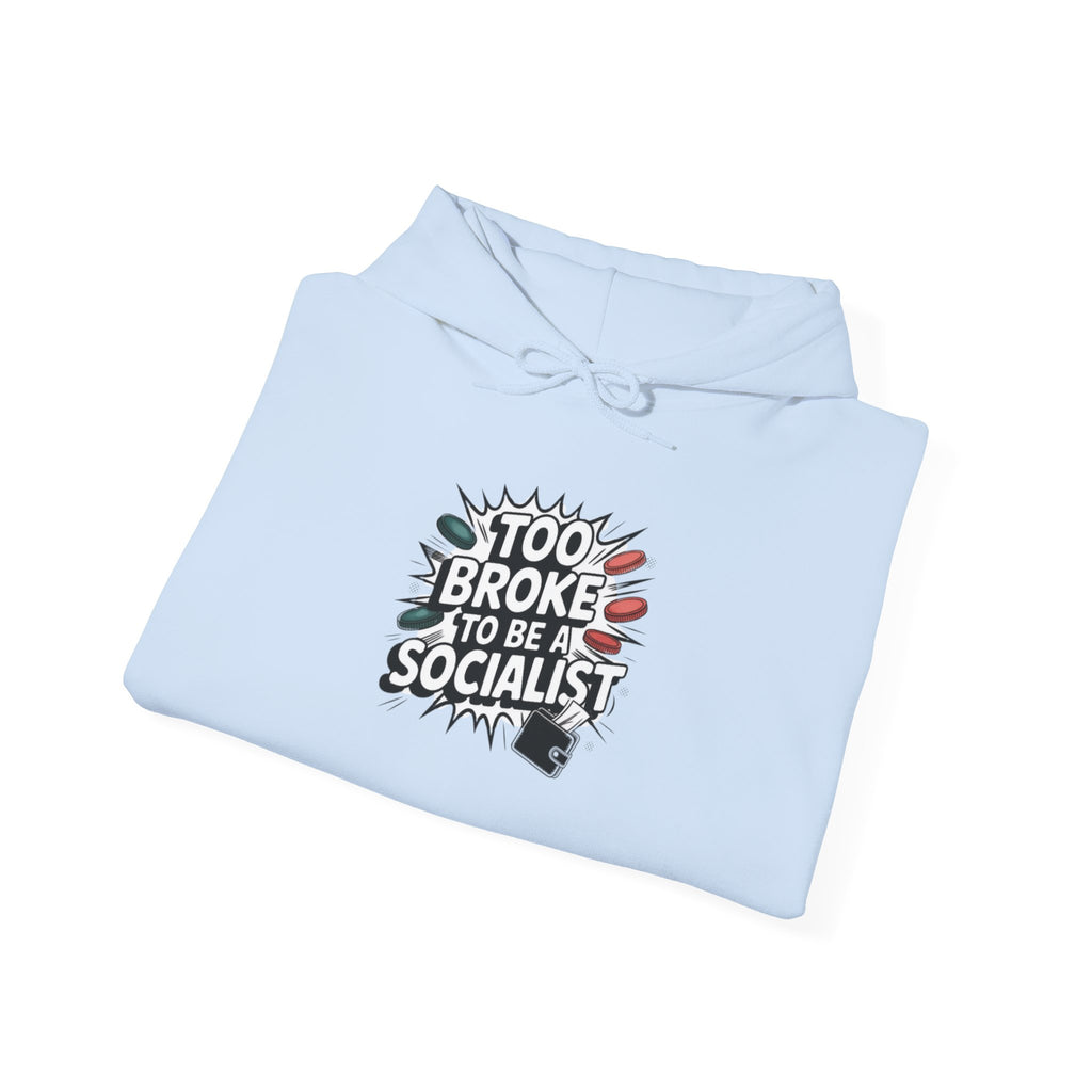 Too Broke to Be a Socialist Hoodie | Funny Conservative Graphic Pullover | Anti-Woke Political Streetwear Hoodie