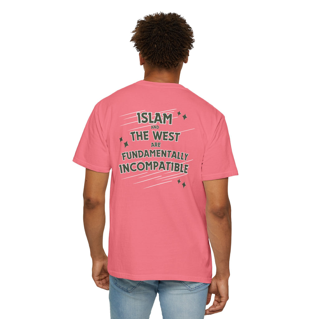 Islam and the West are Fundamentally Incompatible T-Shirt | Back Print Statement Tee | Garment-Dyed Unisex Shirt