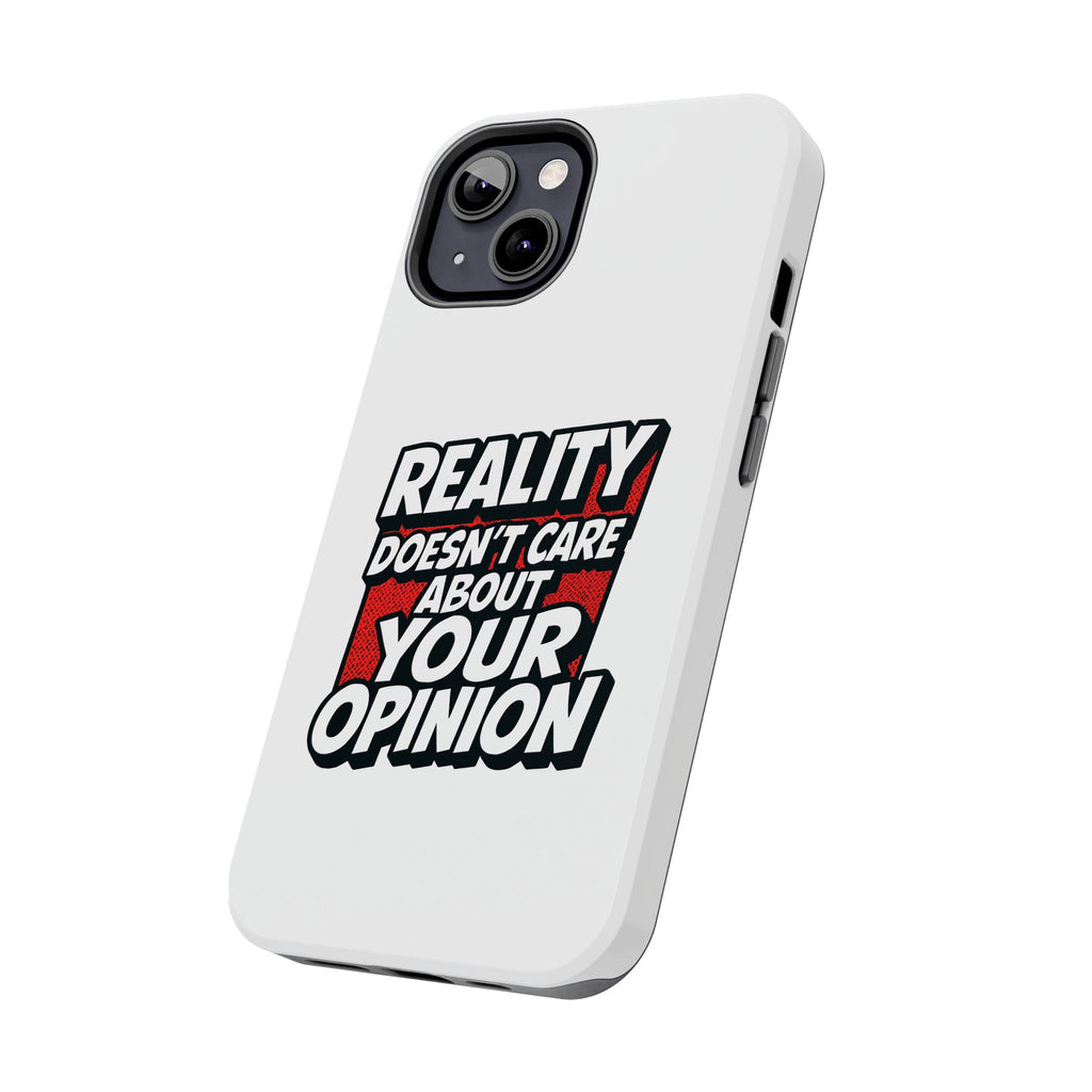 Reality Doesn't Care About Your Opinion Phone Case | Funny Conservative iPhone & Samsung Cover | Anti-Woke Political Graphic Case