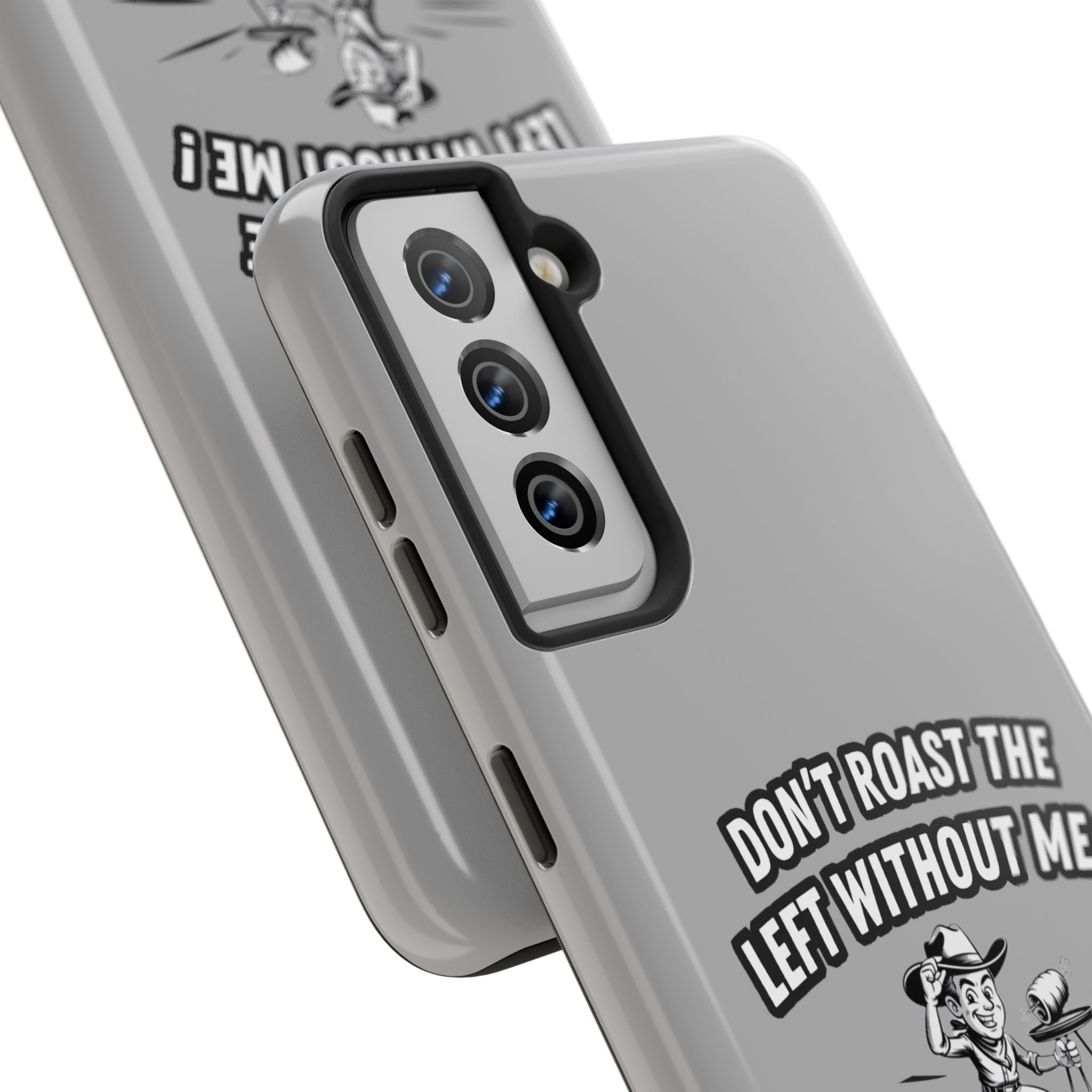 Don't Roast the Left Without Me  Case | Funny Conservative Meme Graphic Phone Cover | Anti-Woke Political Satire Right Wing Tech Accessory