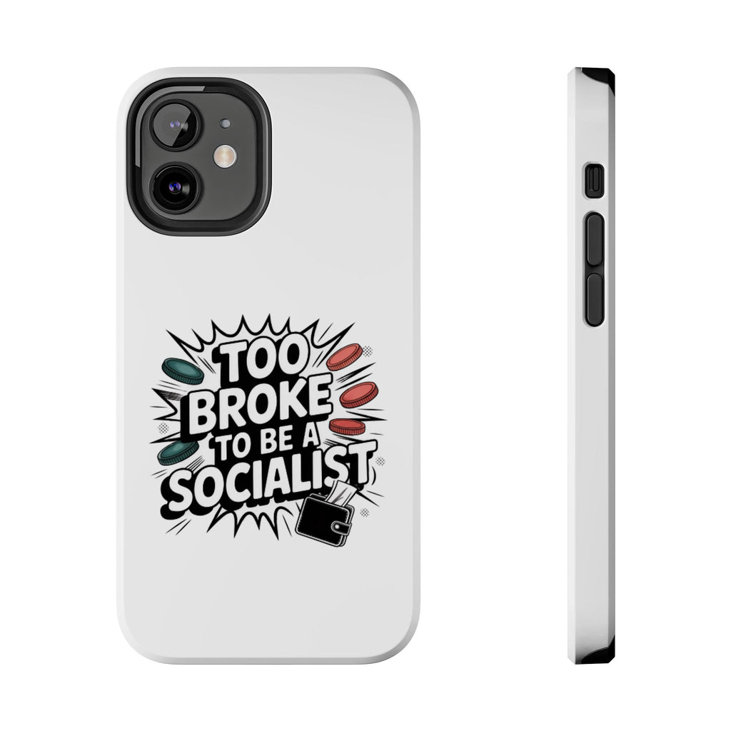 Too Broke to Be a Socialist Phone Case | Funny Conservative iPhone & Samsung Cover | Anti-Woke Political Comic Case