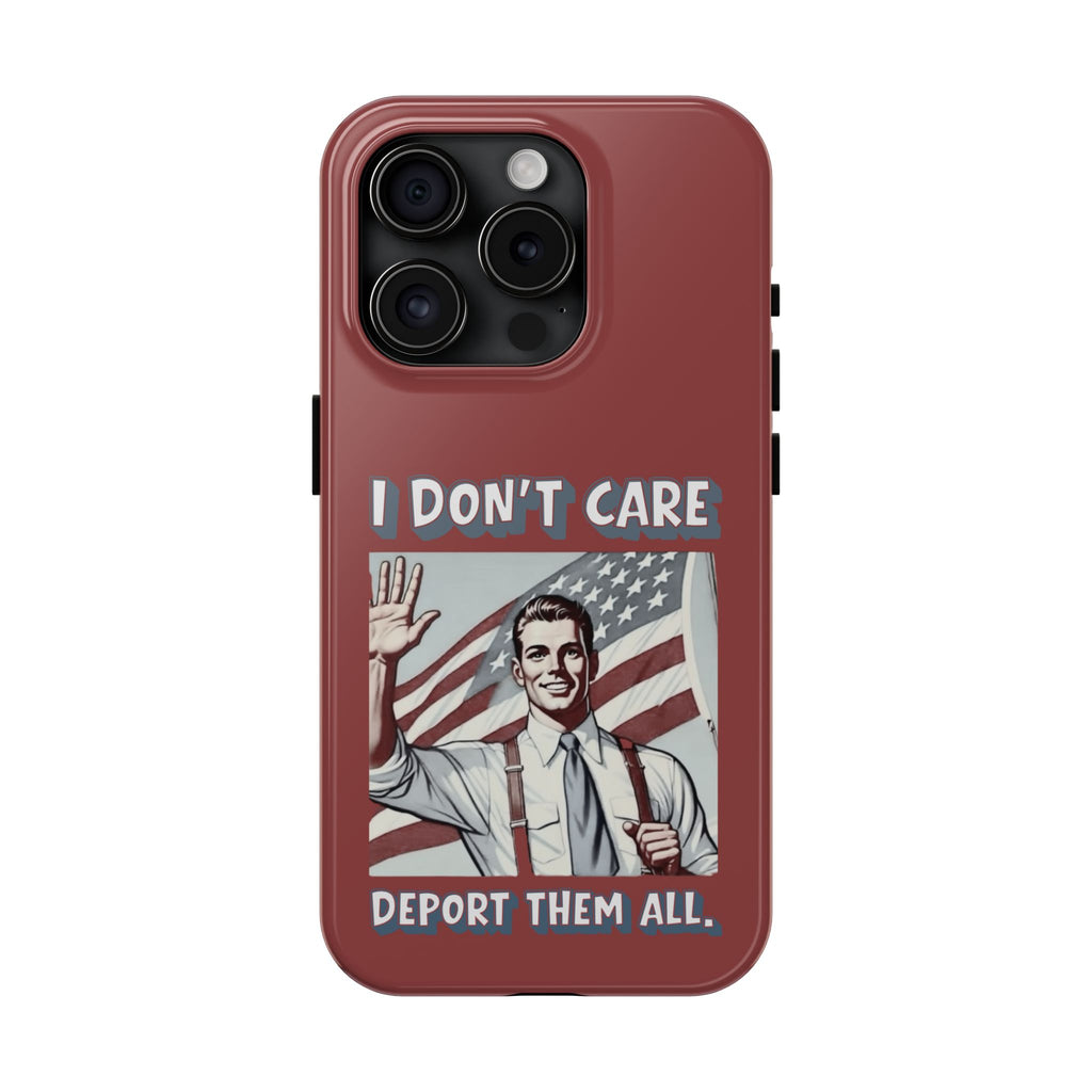 I DON'T CARE DEPORT THEM ALL Tough Phone Case — Retro Patriotic Protective Phone Cover