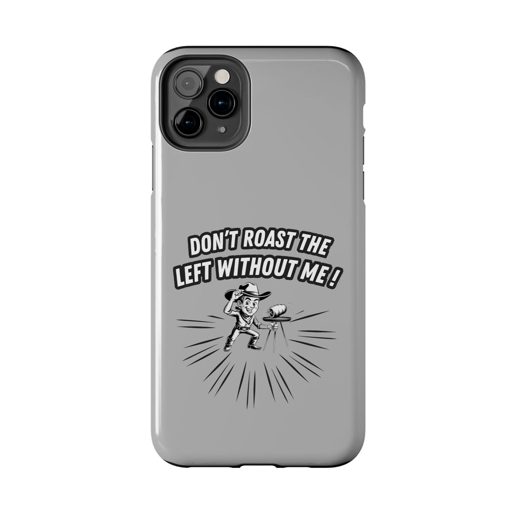 Don't Roast the Left Without Me  Case | Funny Conservative Meme Graphic Phone Cover | Anti-Woke Political Satire Right Wing Tech Accessory