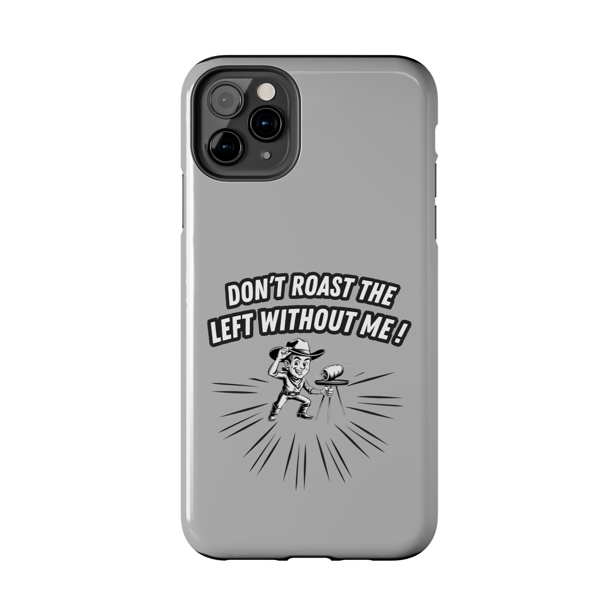 Don't Roast the Left Without Me  Case | Funny Conservative Meme Graphic Phone Cover | Anti-Woke Political Satire Right Wing Tech Accessory
