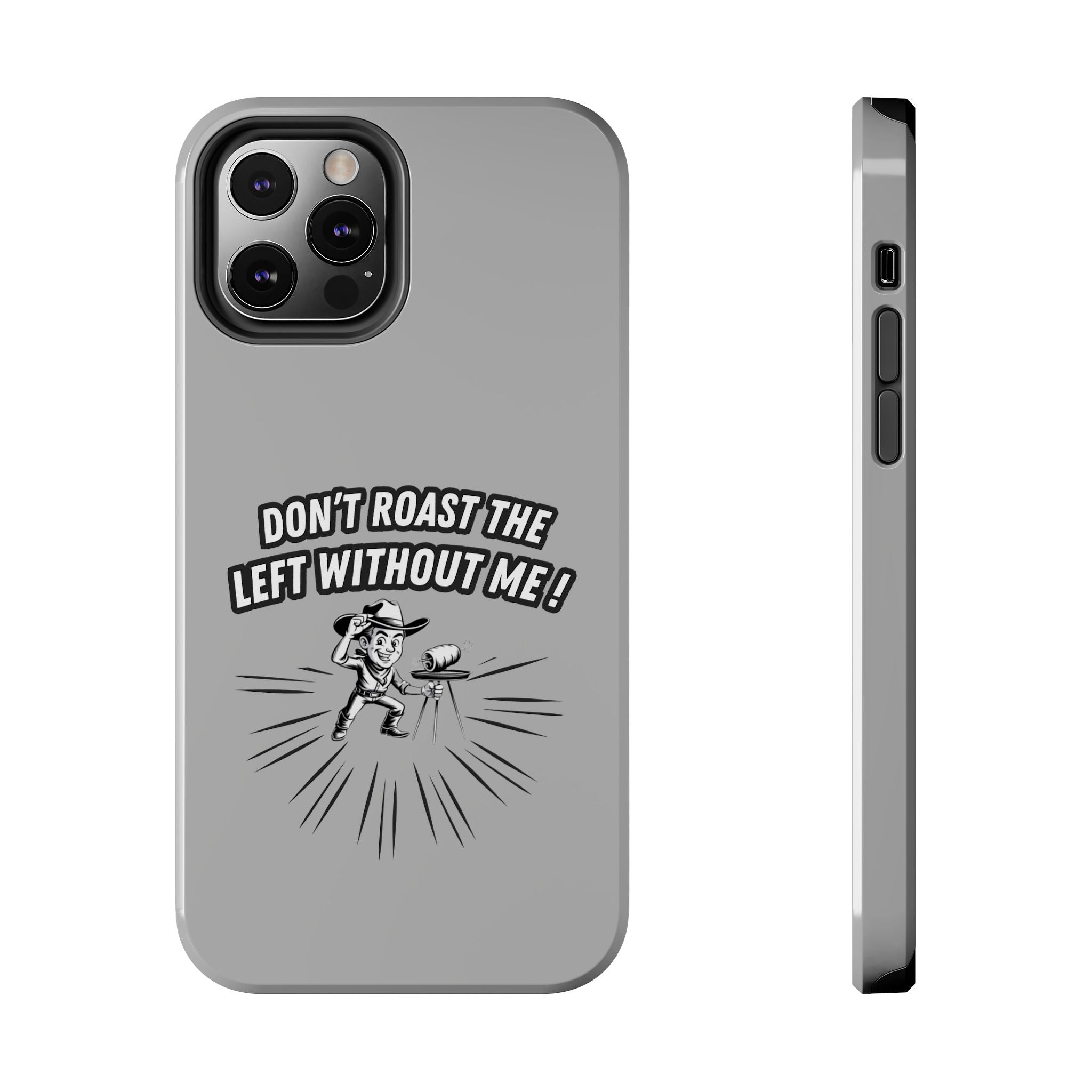 Don't Roast the Left Without Me  Case | Funny Conservative Meme Graphic Phone Cover | Anti-Woke Political Satire Right Wing Tech Accessory
