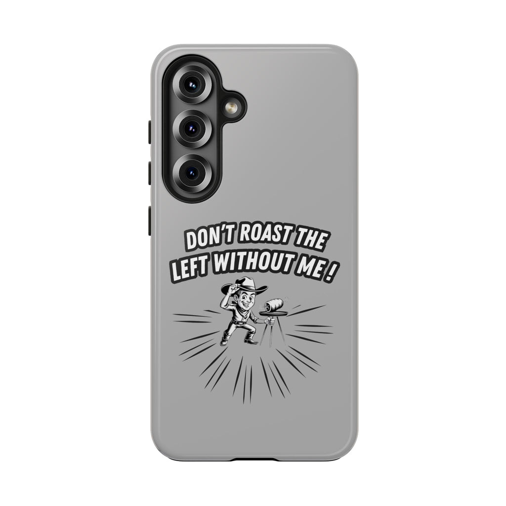 Don't Roast the Left Without Me  Case | Funny Conservative Meme Graphic Phone Cover | Anti-Woke Political Satire Right Wing Tech Accessory