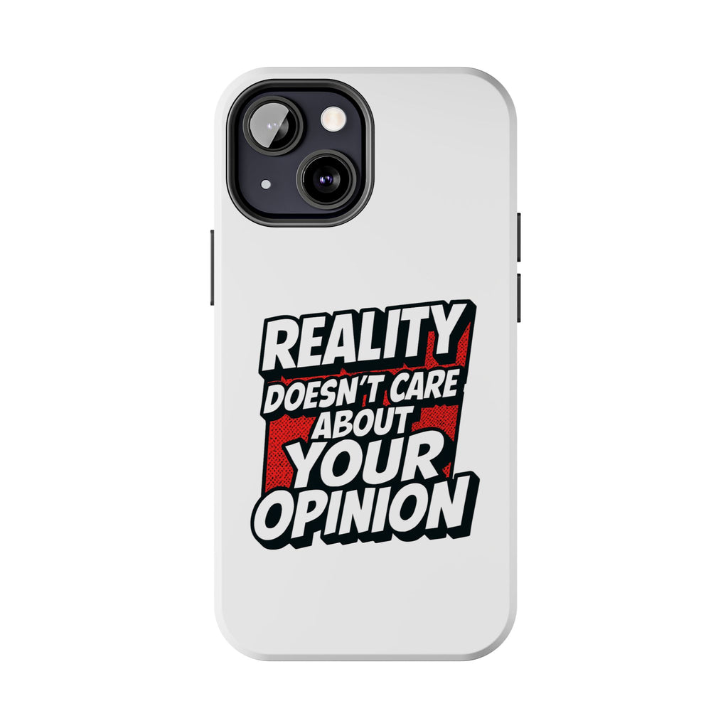 Reality Doesn't Care About Your Opinion Phone Case | Funny Conservative iPhone & Samsung Cover | Anti-Woke Political Graphic Case