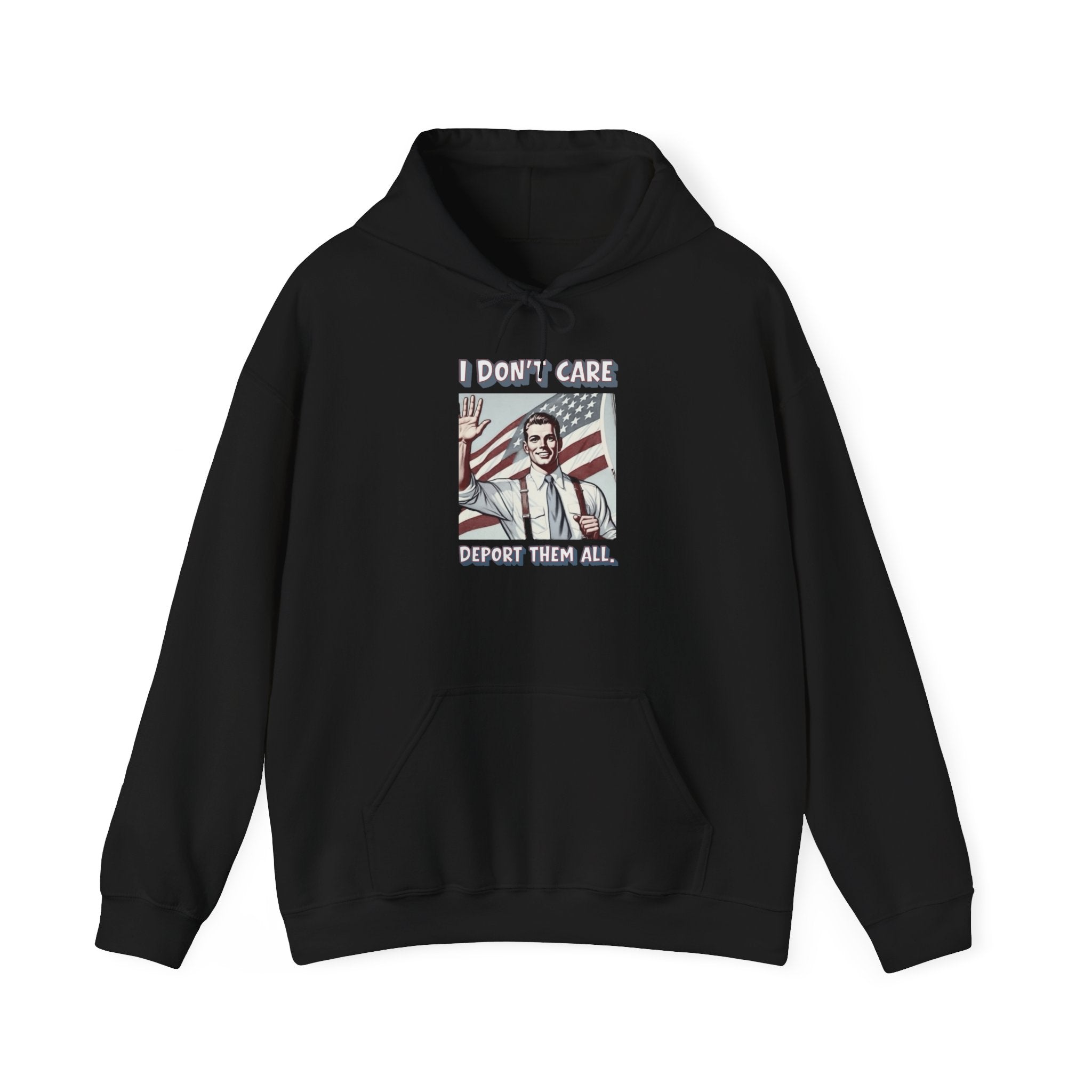 I DON'T CARE DEPORT THEM ALL —  Retro Patriotic Hoodie