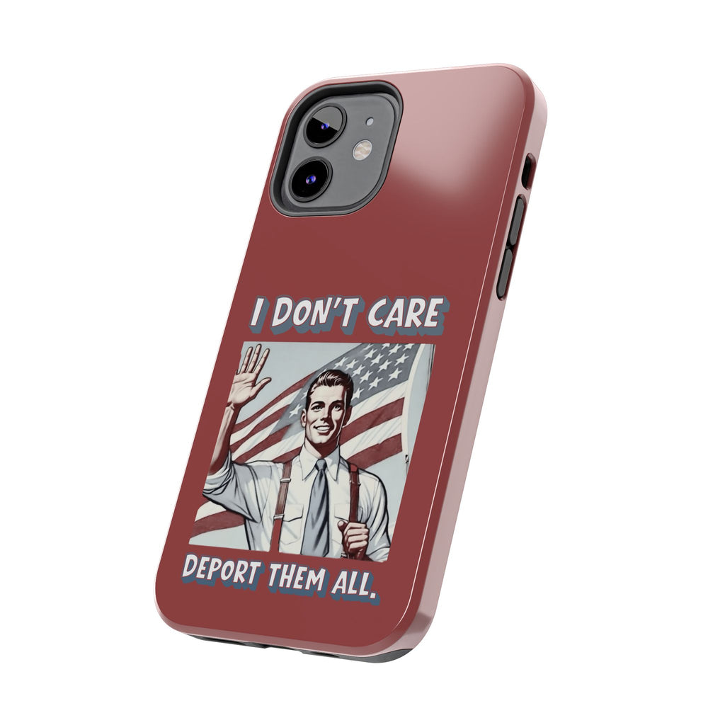 I DON'T CARE DEPORT THEM ALL Tough Phone Case — Retro Patriotic Protective Phone Cover