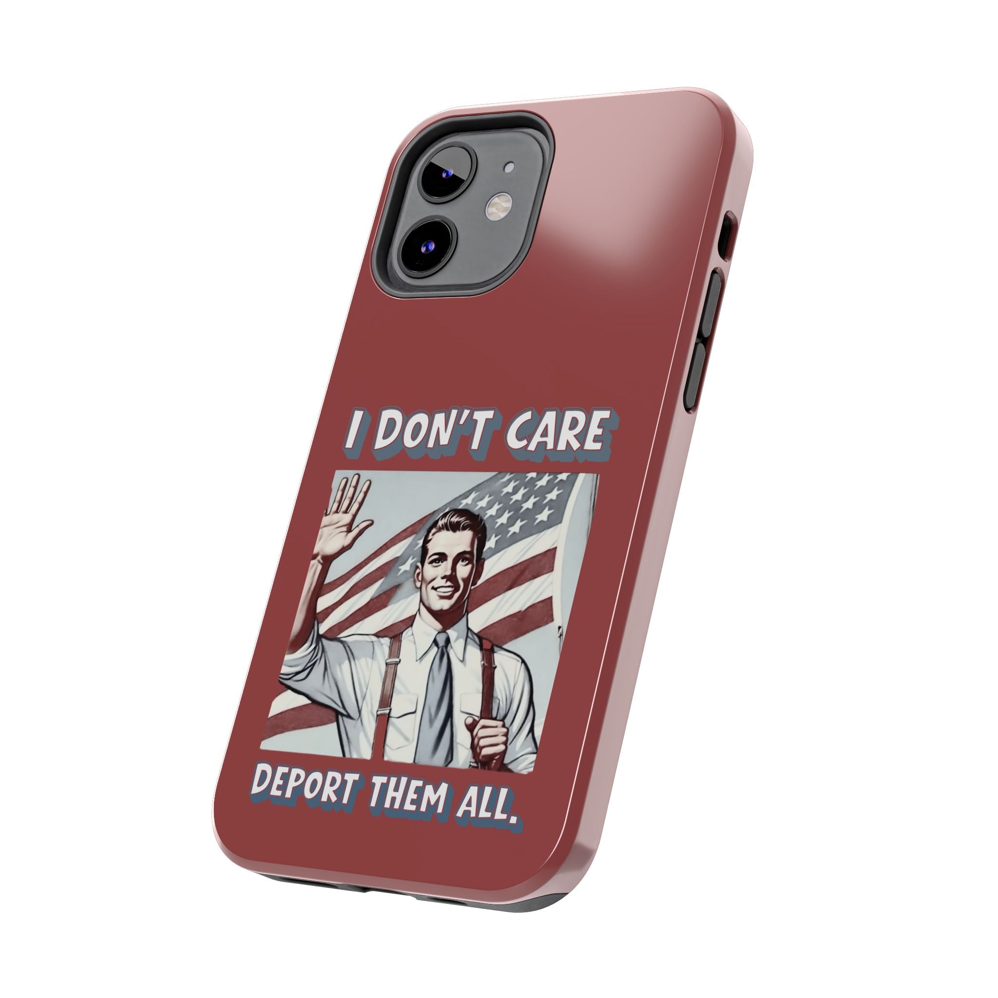 I DON'T CARE DEPORT THEM ALL Tough Phone Case — Retro Patriotic Protective Phone Cover
