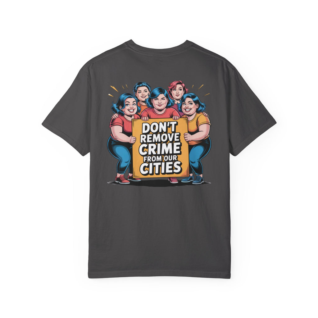Don't Remove Crime From Our Cities T-Shirt | Funny Conservative Blue Hair Graphic Tee | Anti-Woke Political Satire Shirt