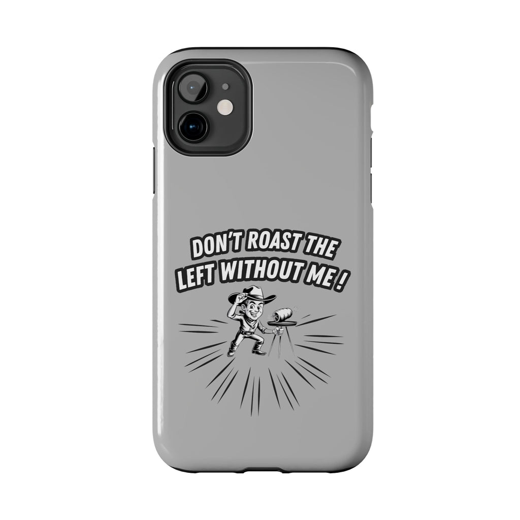 Don't Roast the Left Without Me  Case | Funny Conservative Meme Graphic Phone Cover | Anti-Woke Political Satire Right Wing Tech Accessory